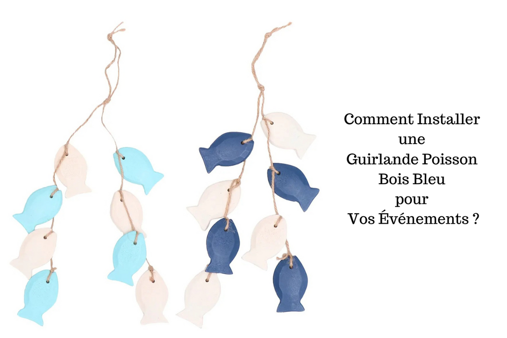 Comment Installer une Guirlande Poisson Bois Bleu pour Vos Événements ?