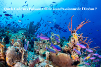 Quels Cadeaux Poisson Offrir à un Passionné de l’Océan ?
